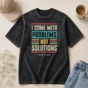 Official I Come With Problems Not Solutions Washed T-Shirt