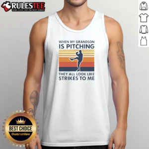 Original When My Grandson Is Pitching They All Look Like Strikes To Me Tank Top