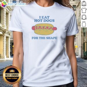 Official I Eat Hot Dogs For The Shape Ladies Shirt