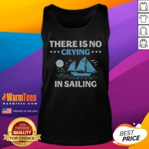 Top There Is No Crying In Sailing tank top featuring a fun and nautical-inspired design.