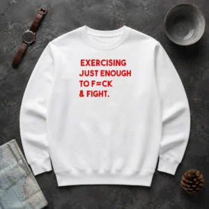 Nice Exercising Just Enough To Fck And Fight Sweater