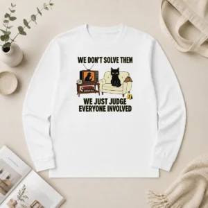 Top True Crime Cat Detective We Dont Solve Them We Just Judge Everyone Involved Long Sleeve Shirt