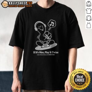 Premium Music If It'S Nice Play It Twice Listen Feel And Dance With Disco Only Shirt displayed on a hanger