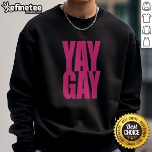 Premium Yay Gay LGBTQ Pride Queer Love Equality Support Celebration Community Rights sweatshirt displayed on a neutral background.