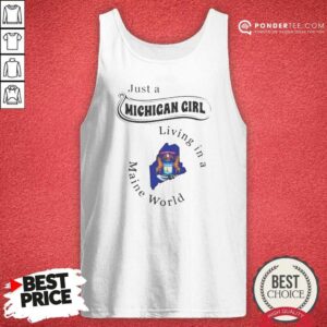 Original Just A Michigan Girl Living In A Maine World tank top optimized on tank top optimized