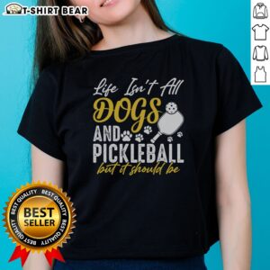 Hot Life Isn'T All Dogs And Pickleball But It Should Be Ladies Shirt featuring a fun graphic design