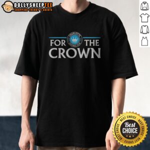 Nice Charlotte Football Club For The Crown Minted 2022 Shirt featuring club logo and vibrant colors
