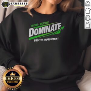 Nice Dominate Define Measure Process Improvement sweatshirt featuring a comfortable fit and unique design.