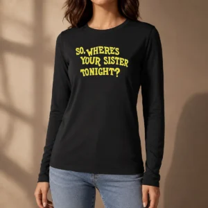 Pretty So Where'S Your Sister Tonight long sleeve shirt in soft fabric with bold graphic print