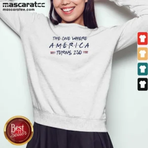 Funny The One Where America Turns 250 Sweatshirt