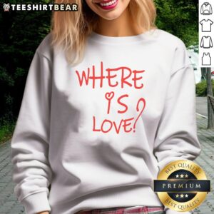 Pretty Where Is Love Red Text Sweatshirt showcasing vibrant red lettering on a cozy fleece fabric.