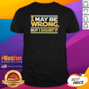 Pretty I May Be Wrong But I Doubt It