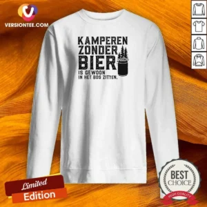 Awesome Kamperen Zonder Bier Is Gewoon In Het Bos Zitten Beer Sweatshirt