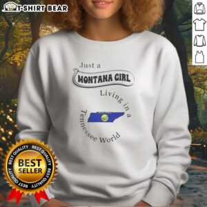 Top Just A Montana Girl Living In A Tennessee World Montana Map Sweatshirt in cozy fabric with detailed state map design