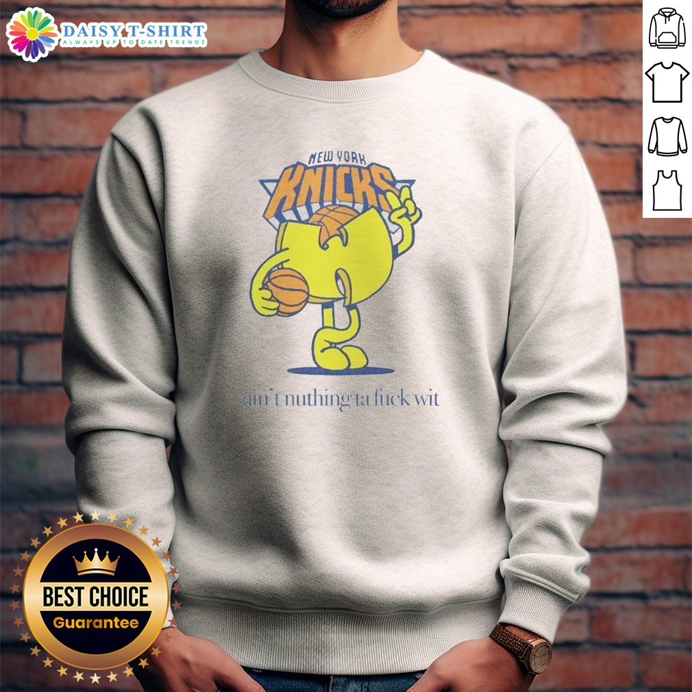 Funny Ain'T Nuthin Ta Fuck Wit New York Knicks Basketball Logo Sweashirt Funny Ain'T Nuthin Ta Fuck Wit New York Knicks Basketball Logo Sweashirt