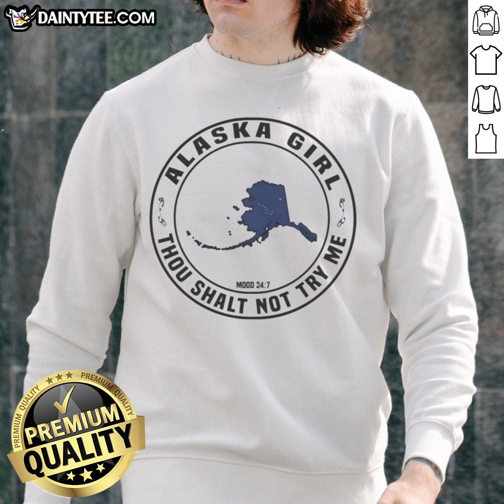 funny-alaska-girl-thou-shalt-not-try-me-mood-24-7-map-sweatshirt Funny Alaska Girl Thou Shalt Not Try Me Mood 24 7 Map Sweatshirt featuring a unique design for Alaskan girls