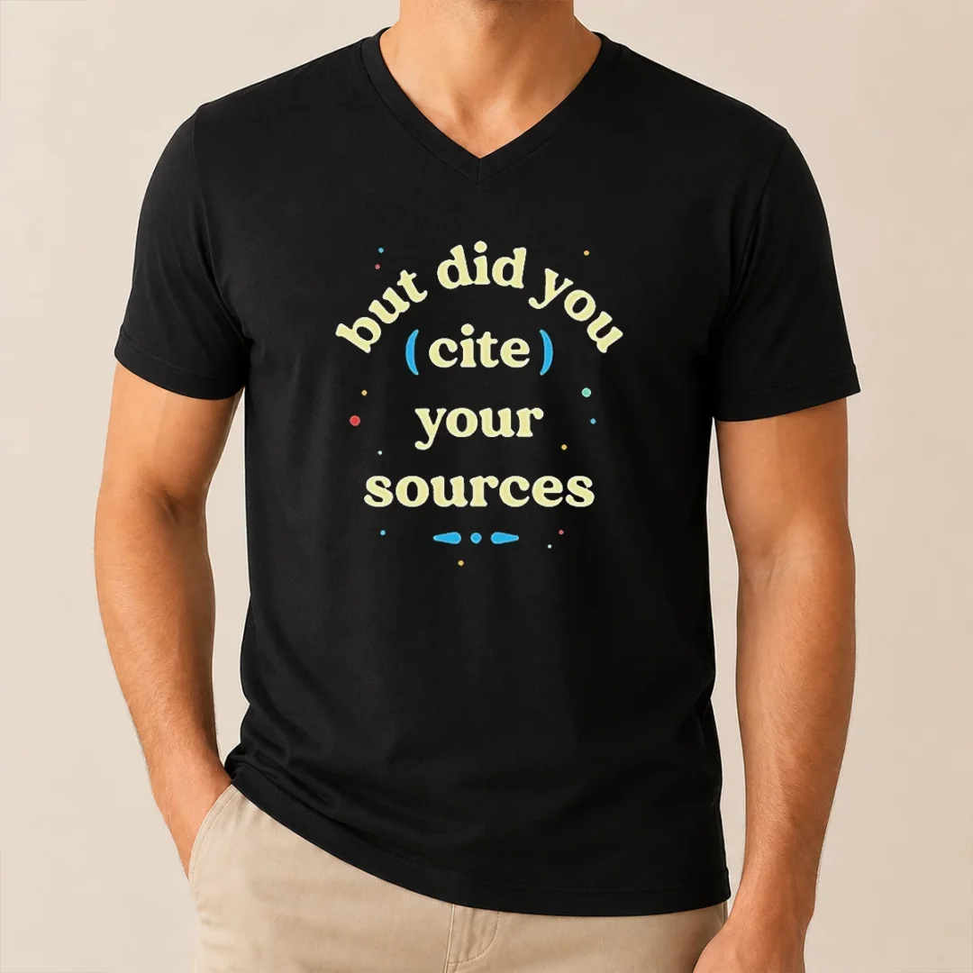 Funny But Did You Cite Your Sources V Neck Shirt Funny But Did You Cite Your Sources V-Neck Shirt