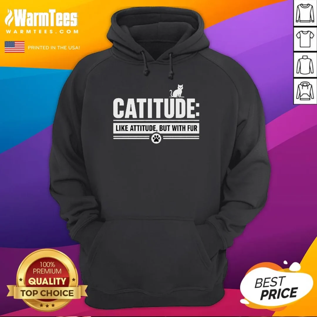 funny-catitude-like-attitude-but-with-furr-hoodie Funny Catitude Like Attitude But With Furr Hoodie