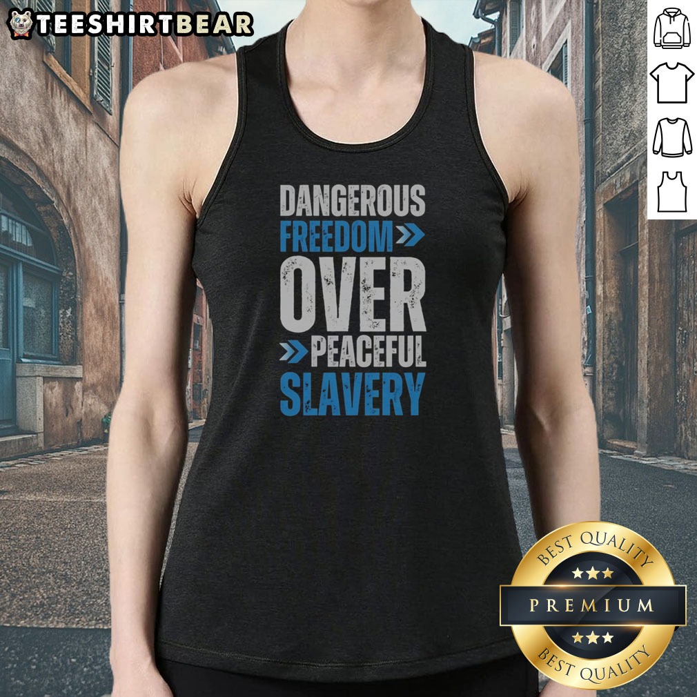 funny-dangerous-freedom-over-peaceful-slavery-quote-typography-inspirational-quote-tank-top Funny Dangerous Freedom Over Peaceful Slavery Quote Typography Inspirational Quote Tank top featuring bold typography.
