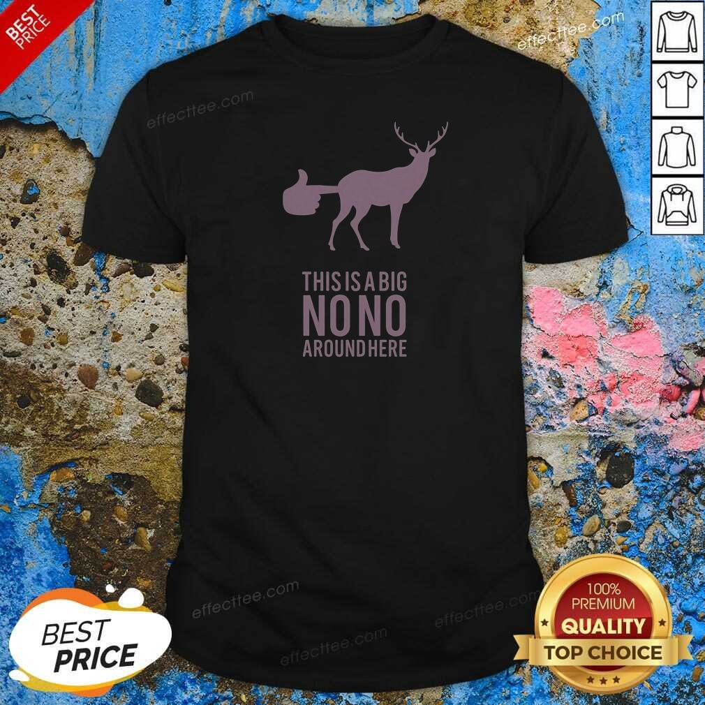 funny-deer-this-is-a-big-no-no-around-here-shirt-optimized-1 Funny Deer This Is A Big No No Around Here