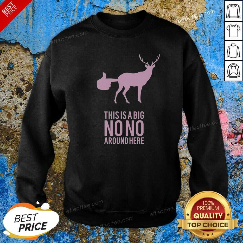 funny-deer-this-is-a-big-no-no-around-here-sweatshirt-sweatshirt-optimized Funny Deer This Is A Big No No Around Here Sweatshirt
