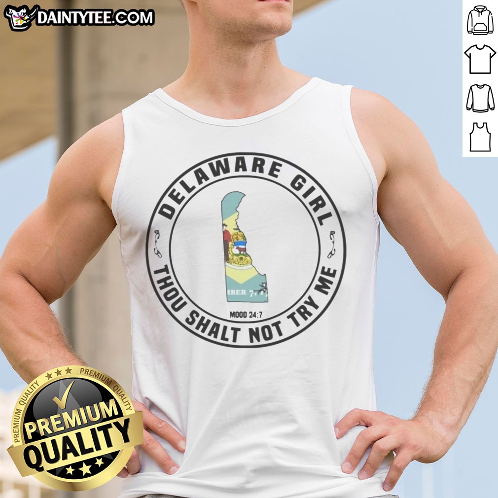 funny-delaware-girl-thou-shalt-not-try-me-mood-24-7-state-map-tank-top Funny Delaware Girl Thou Shalt Not Try Me Mood 24 7 State Map Tank Top in vibrant colors and soft fabric.