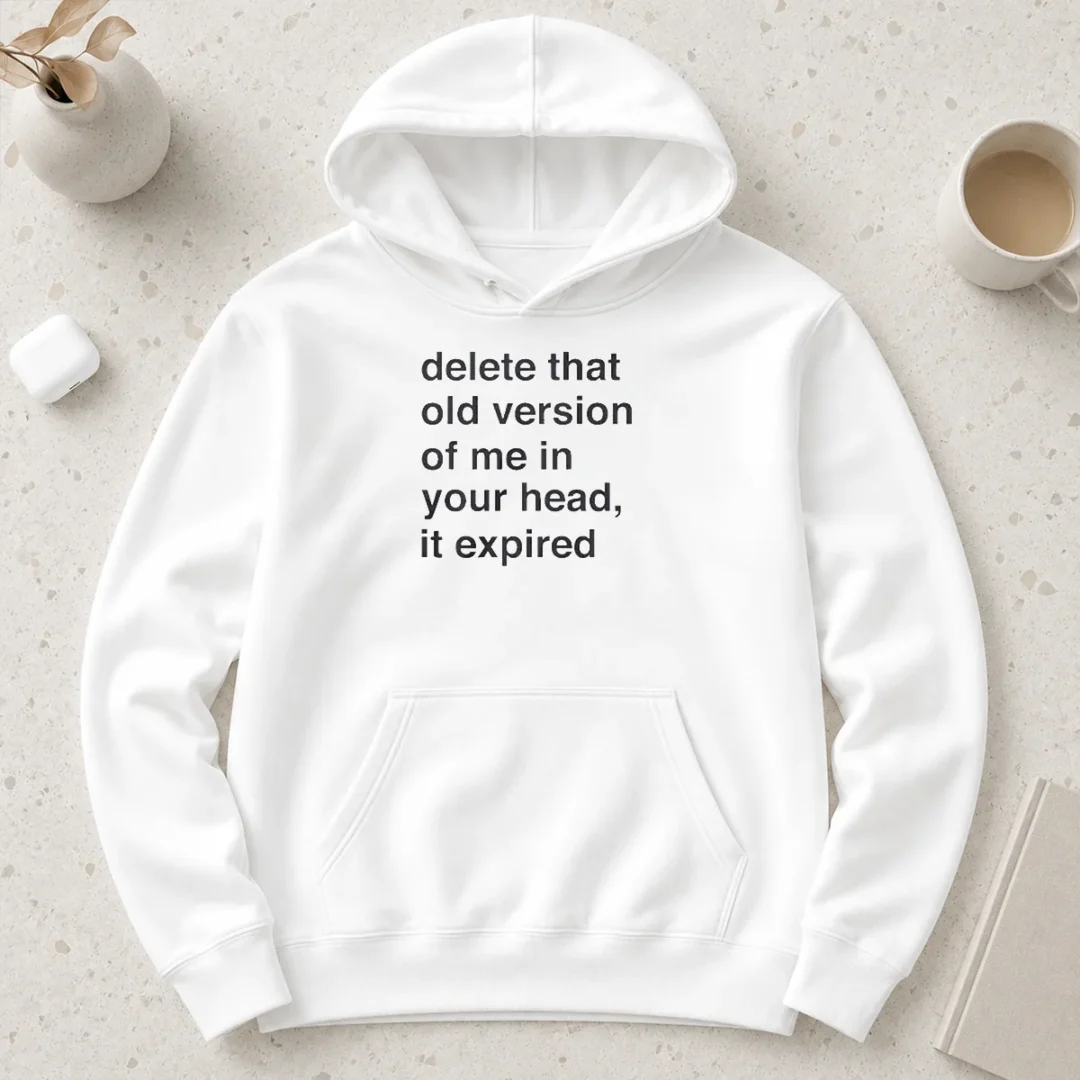 funny-delete-that-old-version-of-me-in-your-head-it-expired-hoodie Funny Delete That Old Version Of Me In Your Head It Expired Hoodie in black, cozy pullover with front pocket and drawstring hood