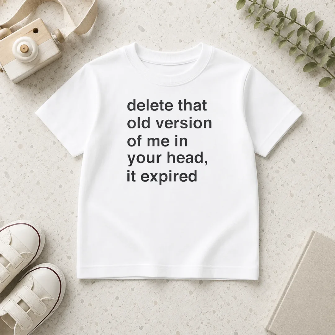 funny-delete-that-old-version-of-me-in-your-head-it-expired-kids-t-shirt Funny Delete That Old Version Of Me In Your Head It Expired Kids T-Shirt