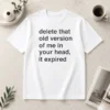 Funny Delete That Old Version Of Me In Your Head It Expired