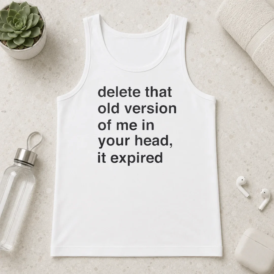 funny-delete-that-old-version-of-me-in-your-head-it-expired-tank-top Funny Delete That Old Version Of Me In Your Head It Expired Tank Top