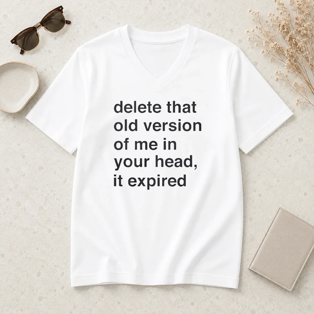 funny-delete-that-old-version-of-me-in-your-head-it-expired-v-neck-shirt Funny Delete That Old Version Of Me In Your Head It Expired V-Neck Shirt