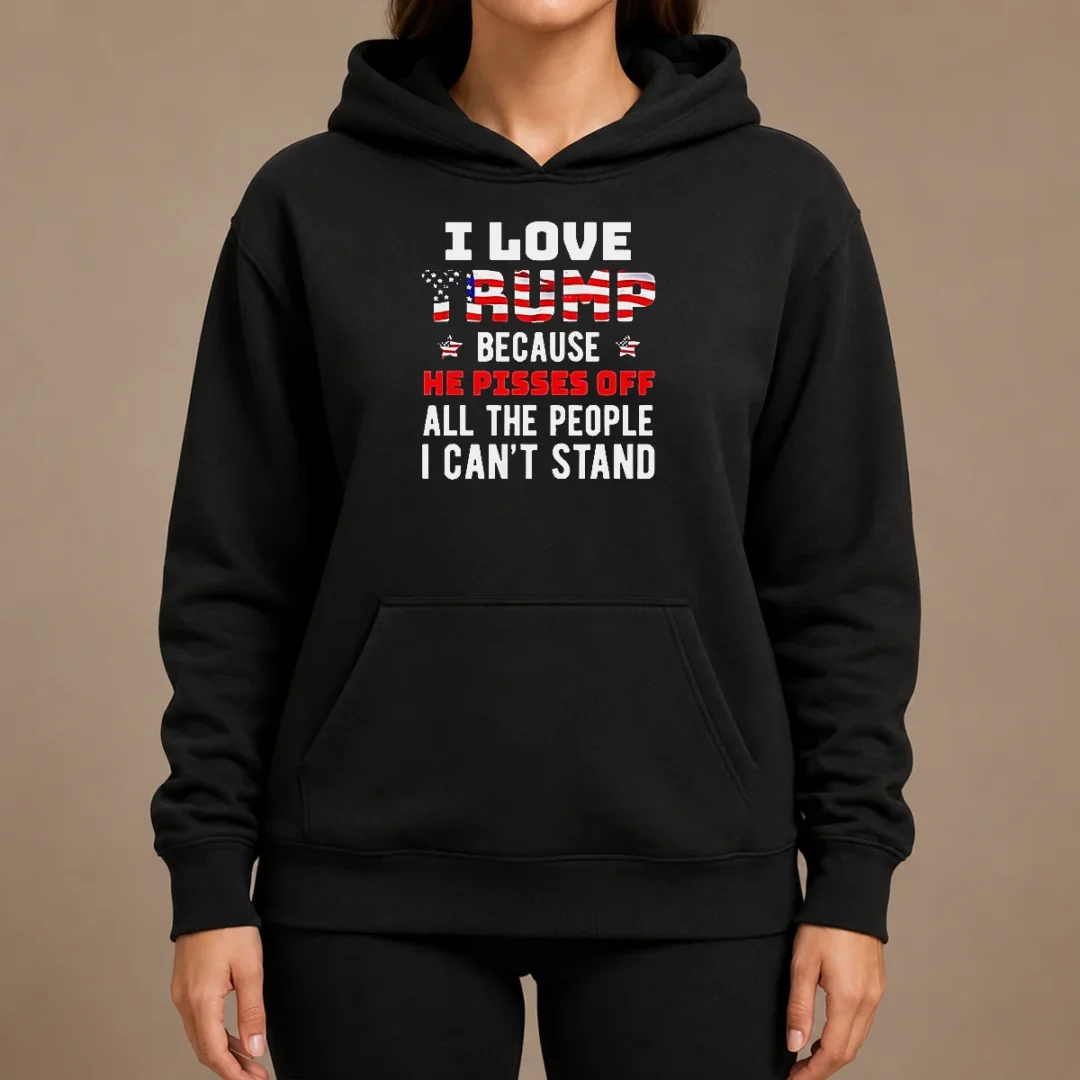 Funny Donald Trump American Flag I Love Because He Pisses Off All The People I Can'T Stand Hoodie Funny Donald Trump American Flag I Love Because He Pisses Off All The People I Can'T Stand Hoodie in black, front view