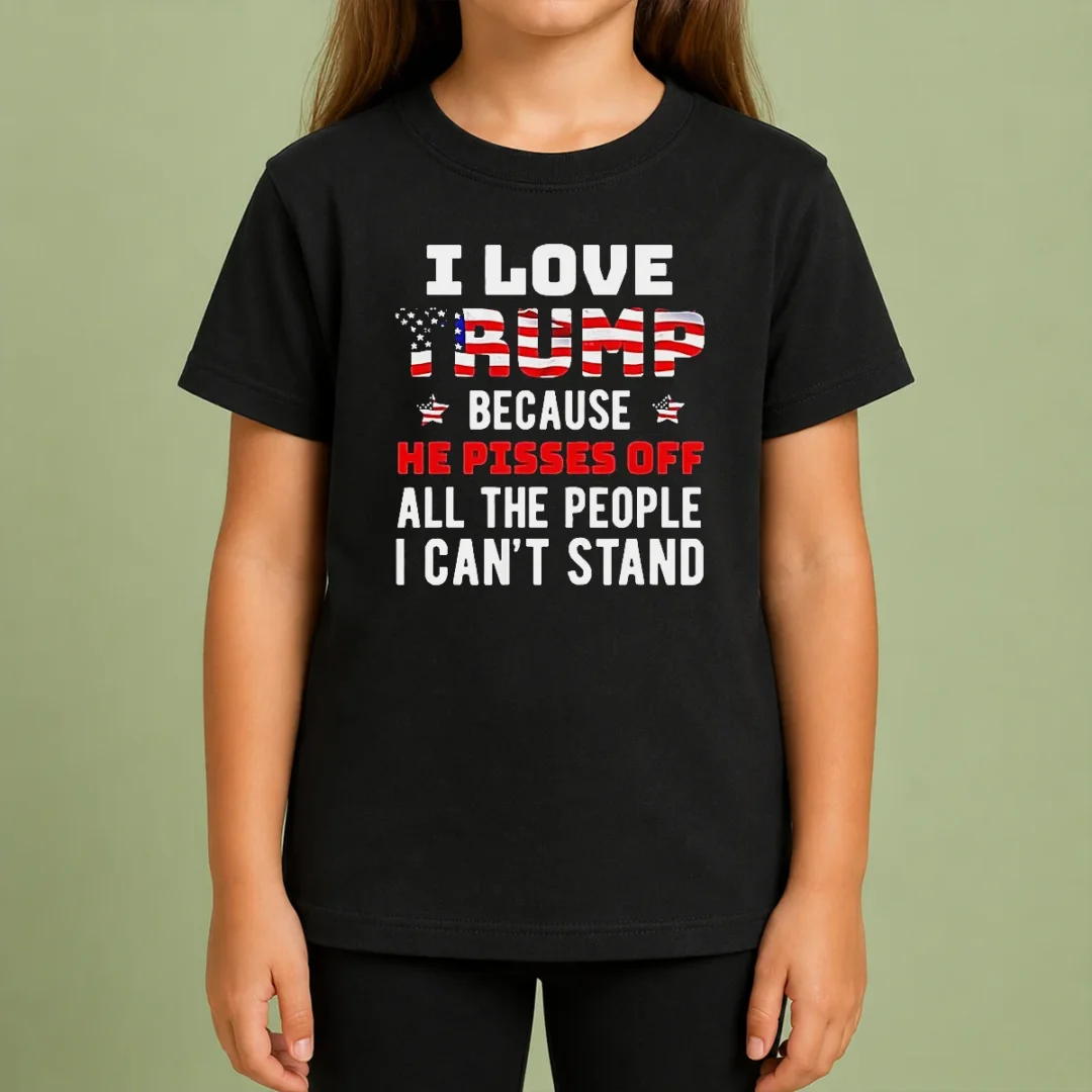 Funny Donald Trump American Flag I Love Because He Pisses Off All The People I Can'T Stand Kids T Shirt Funny Donald Trump American Flag I Love Because He Pisses Off All The People I Can'T Stand kids t shirt with bold text and flag design