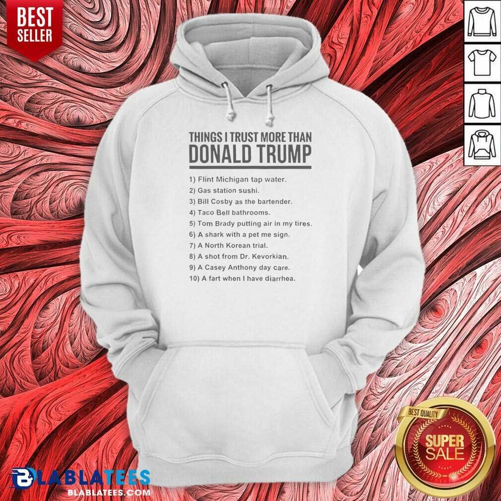 funny-donald-trump-things-i-trust-more-than-donald-trump-list-hoodie-hoodie-optimized Funny Donald Trump Things I Trust More Than Donald Trump List Hoodie