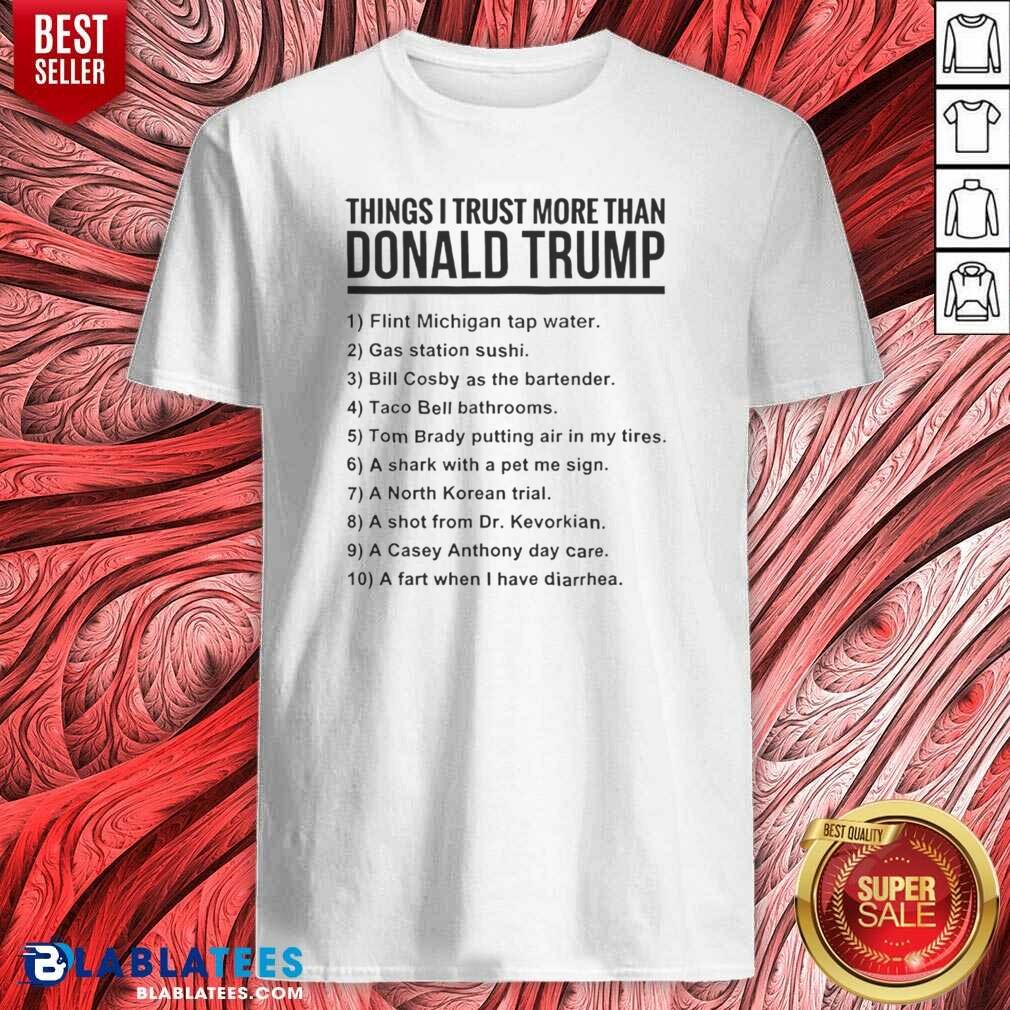 funny-donald-trump-things-i-trust-more-than-donald-trump-list-shirt-optimized Funny Donald Trump Things I Trust More Than Donald Trump List