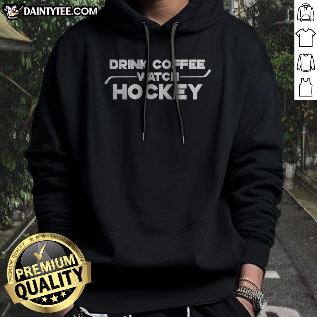funny-drink-coffee-watch-hockey-hoodie Funny Drink Coffee Watch Hockey Hoodie featuring a playful design for coffee-loving hockey fans.