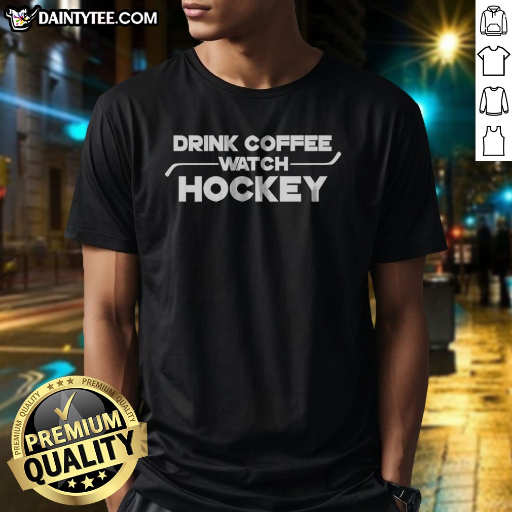 funny-drink-coffee-watch-hockey-shirt-1 Funny Drink Coffee Watch Hockey Shirt displayed on a wooden background with a coffee cup and hockey gear.