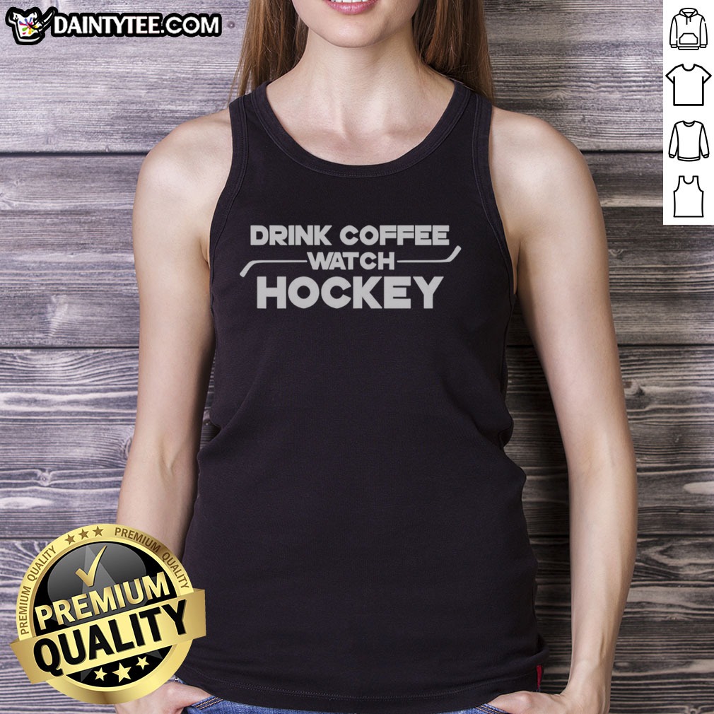 funny-drink-coffee-watch-hockey-tank-top Funny Drink Coffee Watch Hockey Tank top displayed on a wooden surface with a coffee cup.