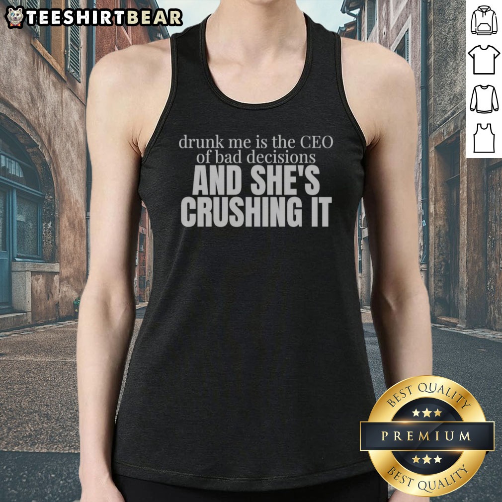 funny-drunk-me-is-the-ceo-of-bad-decisions-and-she-is-crushing-it-tank-top Funny Drunk Me Is The CEO Of Bad Decisions And She Is Crushing It Tank top in a vibrant color, perfect for casual wear.