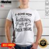 Funny F Bomb Mom With Tattoos Pretty Eyes And Thick Thighs shirt featuring bold graphic text on a comfortable short sleeve tee