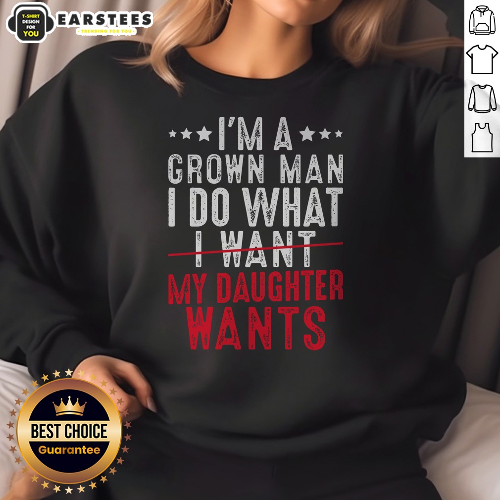 funny-girl-dad-i-m-a-grown-man-i-do-what-my-daughter-wants-sweatshirt Funny Girl Dad I'M A Grown Man I Do What My Daughter Wants sweatshirt displayed on a neutral background