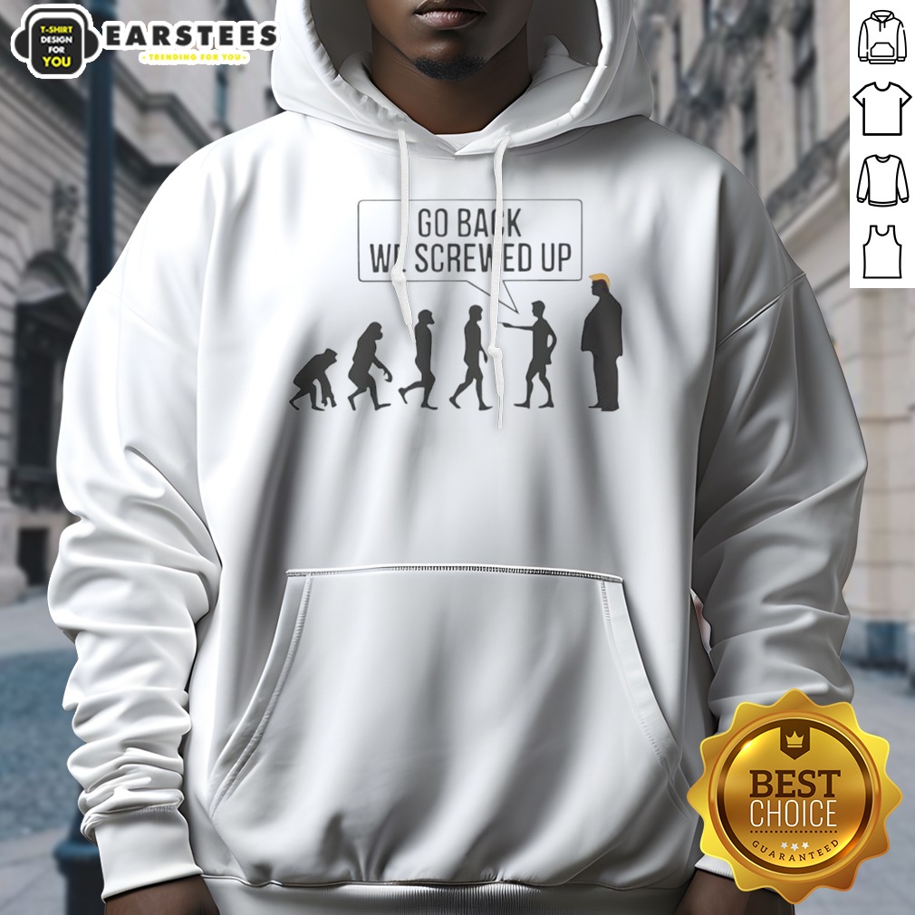funny-go-back-we-screwed-up-hoodie Funny Go Back We Screwed Up hoodie in a vibrant color, perfect for casual wear.