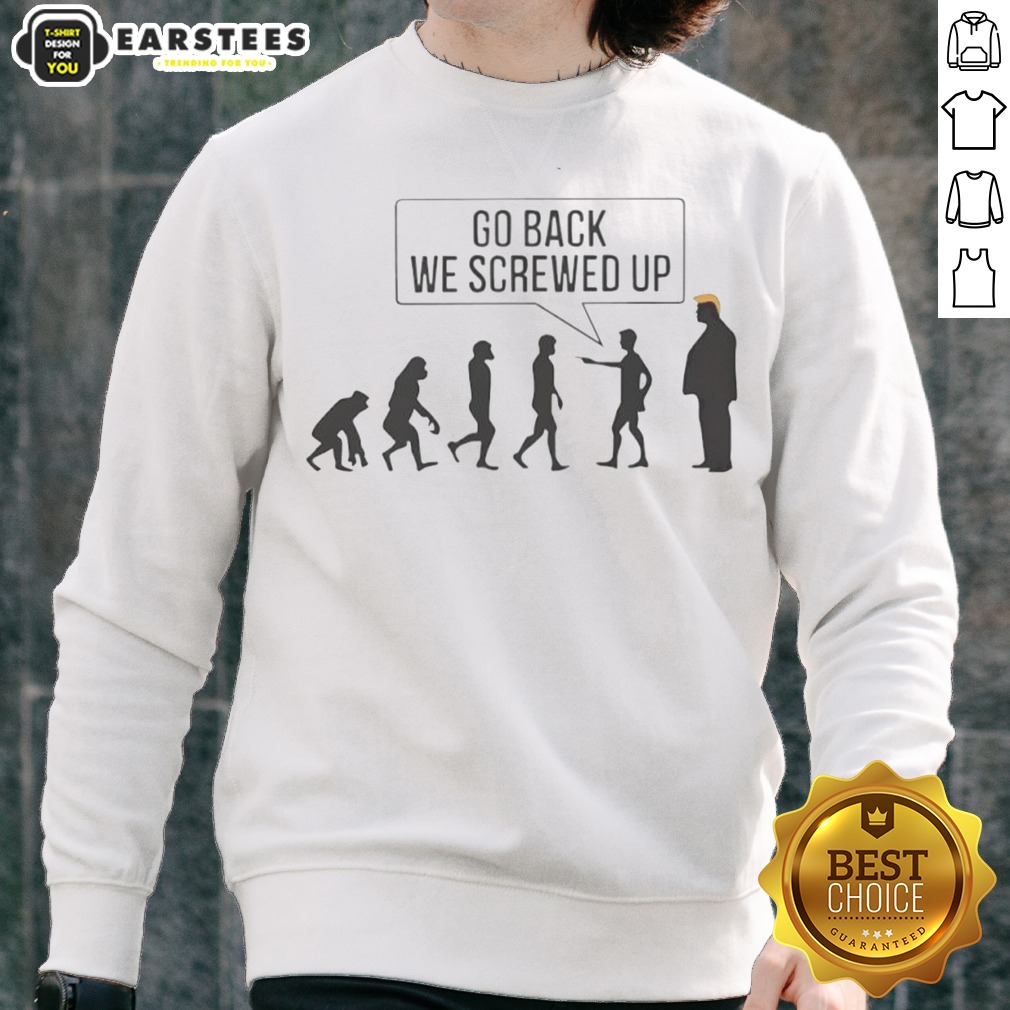 funny-go-back-we-screwed-up-sweatshirt Funny Go Back We Screwed Up sweatshirt displayed in a cozy setting, perfect for casual wear.
