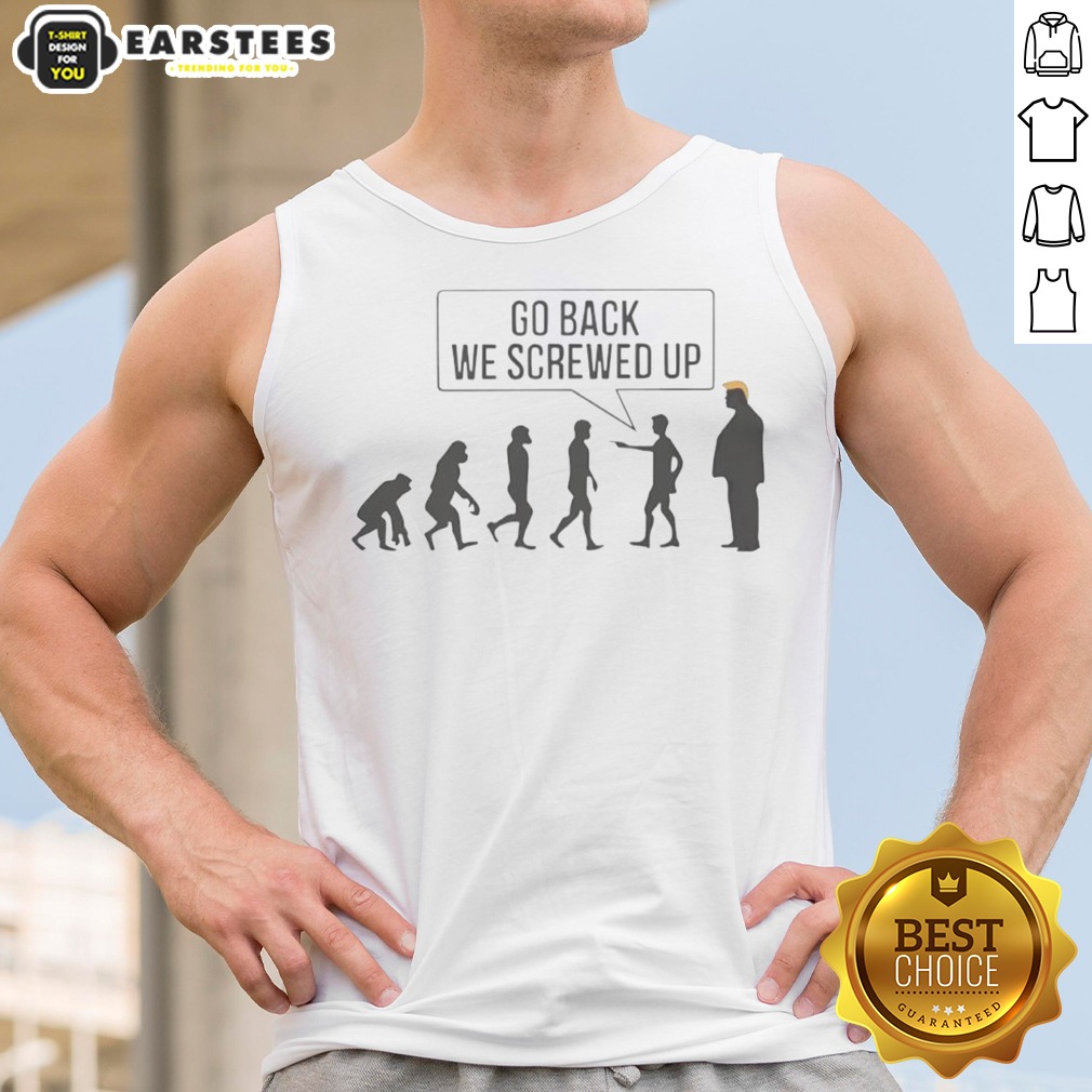 funny-go-back-we-screwed-up-tank-top Funny Go Back We Screwed Up tank top displayed on a neutral background