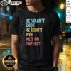 Funny He Wasn'T Shot He Didn'T Win He'S On The List graphic printed on a casual short-sleeve shirt