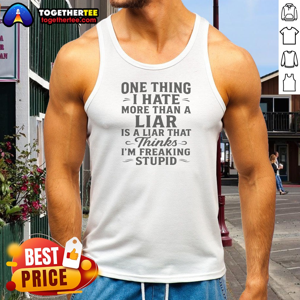 funny-hot-one-thing-i-hate-more-than-a-liar-is-a-liar-that-thinks-tank-top Funny Hot One Thing I Hate More Than A Liar Is A Liar That Thinks Tank Top