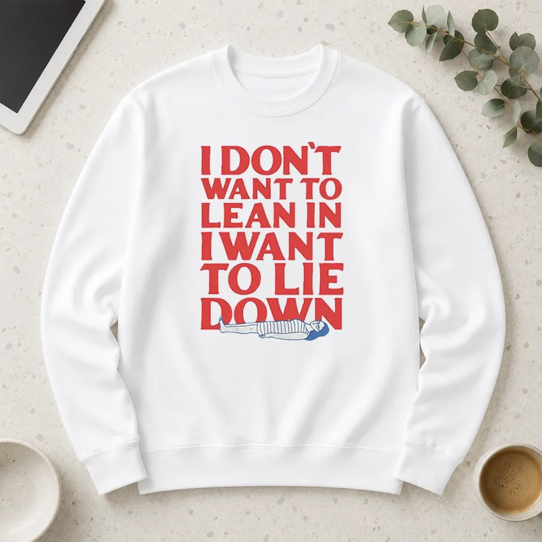 funny-i-dont-want-to-lean-in-i-want-to-lie-down-long-sleeve-shirt Funny I Dont Want To Lean In I Want To Lie Down long sleeve shirt in white, front view with bold text design