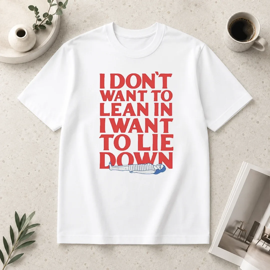 funny-i-dont-want-to-lean-in-i-want-to-lie-down-t-shirt-1 Funny I Dont Want To Lean In I Want To Lie Down