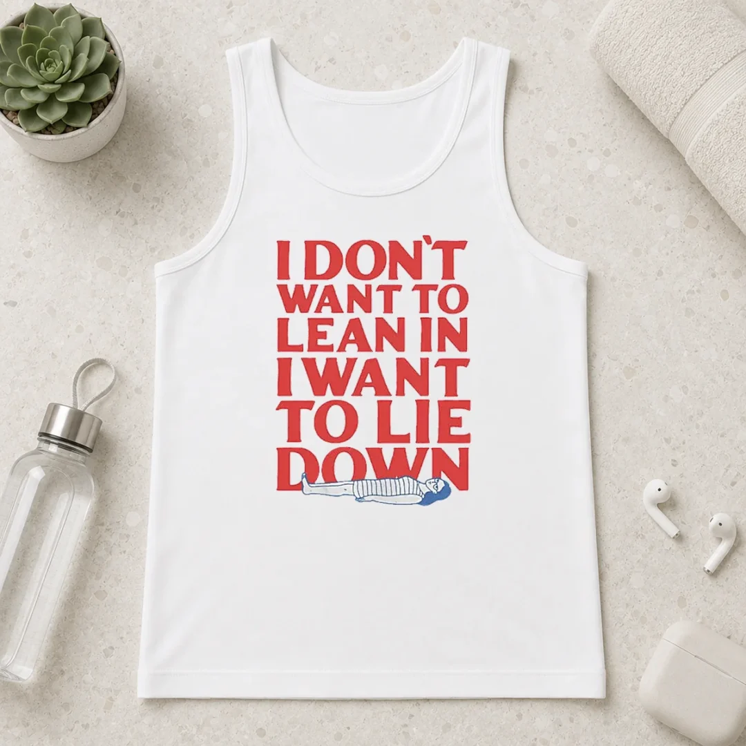 funny-i-dont-want-to-lean-in-i-want-to-lie-down-tank-top Funny I Dont Want To Lean In I Want To Lie Down Tank Top