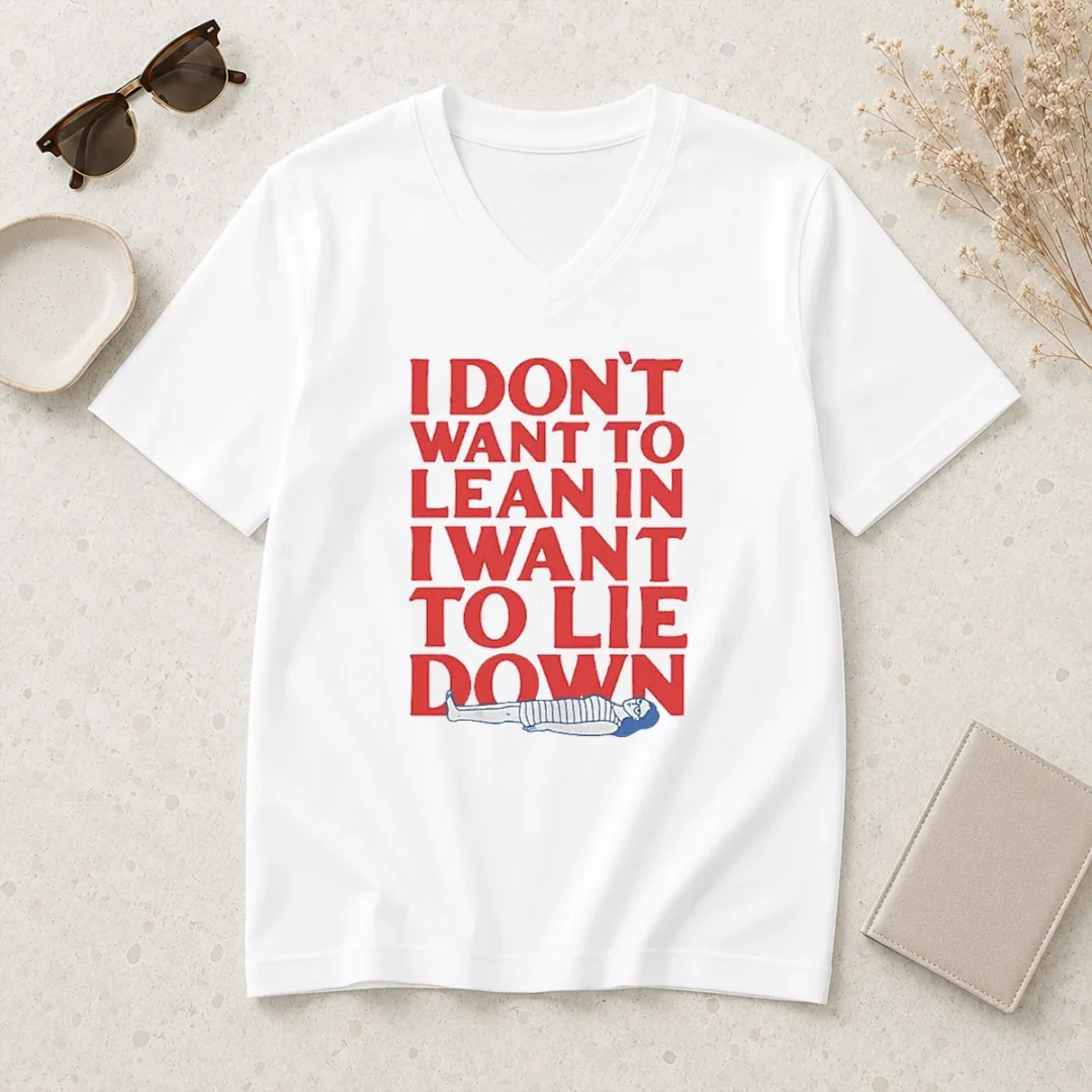 funny-i-dont-want-to-lean-in-i-want-to-lie-down-v-neck-shirt Funny I Dont Want To Lean In I Want To Lie Down V-Neck Shirt